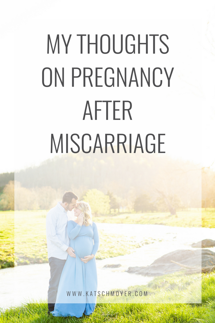 My Thoughts On Pregnancy After Miscarriage // Kat Schmoyer