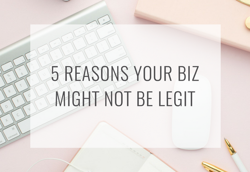 5 REASONS YOUR BUSINESS MIGHT NOT BE LEGIT // KAT SCHMOYER