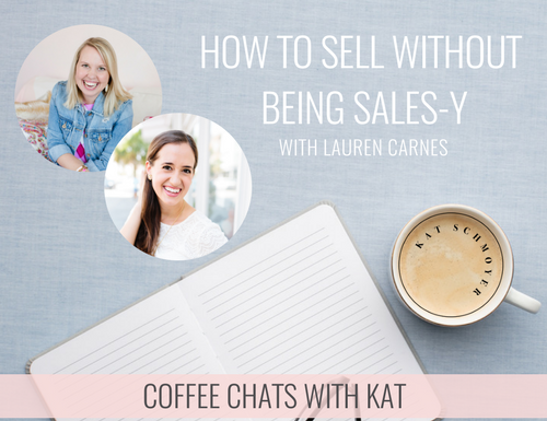 HOW TO SELL WITHOUT BEING SALES-Y WITH LAUREN CARNES // KAT SCHMOYER EDUCATION